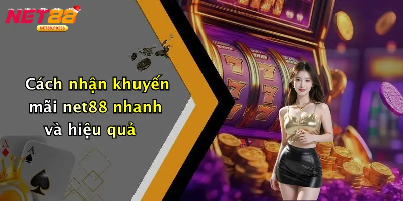 Khuyến mãi net88 Cách nhận khuyến mãi net88 nhanh và hiệu quả