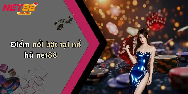 Điểm nổi bật tại nổ hũ net88