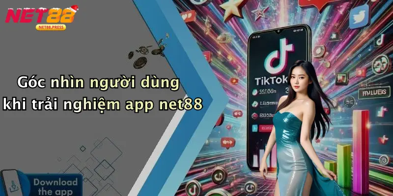 Góc nhìn người dùng khi trải nghiệm app net88