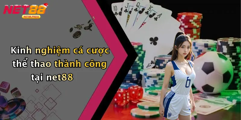 Kinh nghiệm cá cược thể thao thành công tại net88