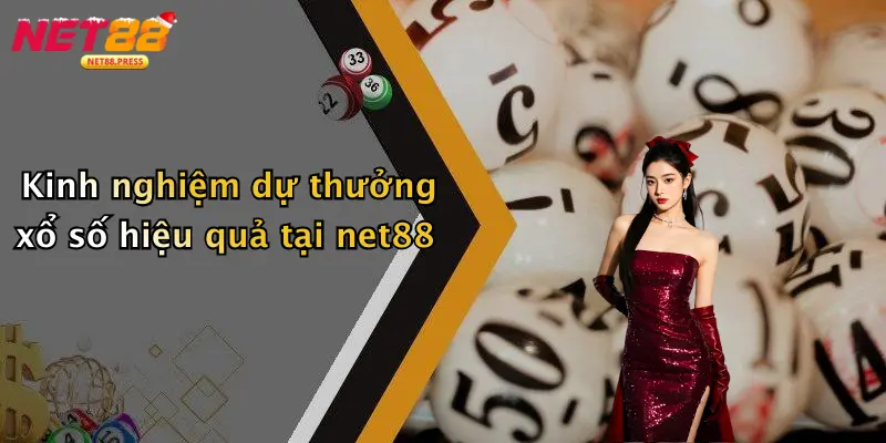 Xổ Số net88 Kinh nghiệm dự thưởng xổ số hiệu quả tại net88