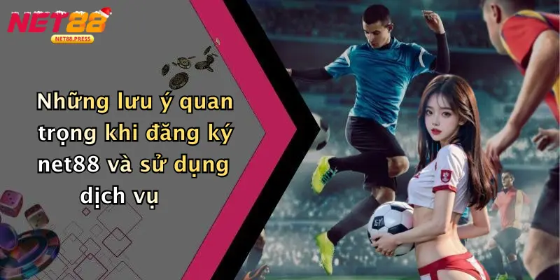 Đăng Ký Net88: Khám Phá Cá Cược Thể Thao, Casino, Tài Xỉu Hấp Dẫn Những lưu ý quan trọng khi đăng ký net88 và sử dụng dịch vụ